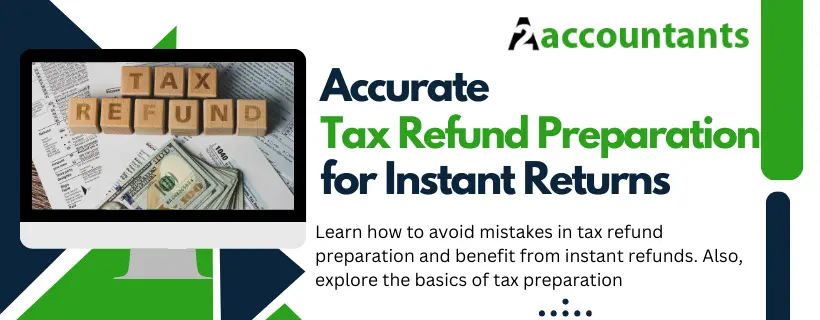 Accurate Tax Refund Preparation for Instant Returns